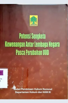 Cover Penelitian hukum tentang Potensi sengketa kewenangan antar lembaga negara pasca perubahan uud / Editor, Mugiyati, ninuk arifin, sutriya