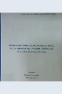 Cover Dominasi pembiayaan nonbagi hasil pada perbankan syariah Indonesia: Masalah dan alternatif solusi / Ascarya, Diana Yumanita, Ahmad Arief