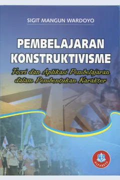 Cover Pembelajaran konstruktivisme :  teori dan aplikasi pembelajaran dalam pembentukan karakter / Dr. Sigit Mangun Wardoyo