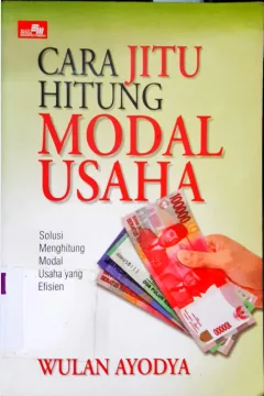 Cover Cara jitu hitung modal usaha :  Solusi menghitung modal usaha yang efisien / Wulan Ayodya