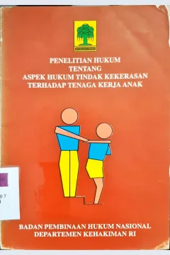 Cover Penelitian hukum tentang aspek hukum tindak kekerasan terhadap tenaga kerja anak / M. Budiarto, SH.[at.all}