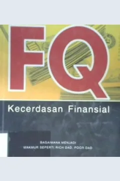 Cover FQ: kecerdasan finansial :  Bagaimana menjadi makmur seperti Rich Dad,Poor bad / Peter Tan, Cfa, Dad