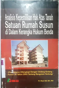 Cover Analisis kepemilikan hak atas tanah satuan rumah susun di dalam kerangka hukum benda :  (Pembahasan dilengkapi dengan Undang-Undang Nomor 28 Tahun 2002 tentang bangunan gedung) / M.Rizal Ali, S.H.M.H.