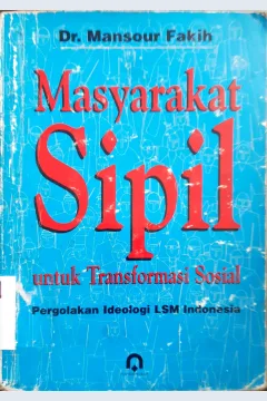 Cover Masyarakat sipil untuk transformasi sosial :  Pergolakan ideologi LSM Indonesia / DR. Mansour Fakih