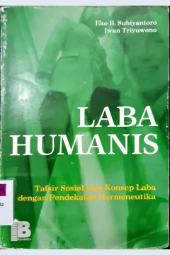 Cover Laba humanis :  Tafsir sosial atas konsep laba dengan pendekatan hermeneutika / Eko B. Subiyantoro, Iwan Triyuwono