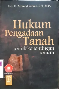 Cover Hukum pengadaan tanah untuk kepentingan umum / Drs. H. Achmad Rubaie; Editor, M. Hufron, M. Khoidin, Slamet Hariyanto