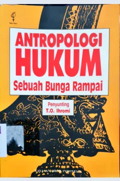 Cover Antropologi hukum :  Sebuah bunga rampai / Penyunting, T.O. Ihrom; Penerjemah, Sulistyowati Irianto, Damar Rahardjo, dkk