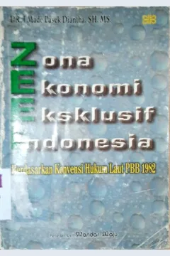 Cover Zona Ekonomi Eksklusif Indonesia :  Berdasarkan konvensi hukum laut PBB 1982 / Dr. I Made Pasek Diantha, SH. MS.