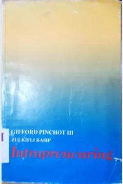 Cover Intrapreneuring :  Mengapa anda tidak meninggalkan perusahaan tempat anda bekerja untuk menjadi seorang wiraswatawan / Gifford Pinchot III; alih bahasa, Drs. Zulkifli Kasip