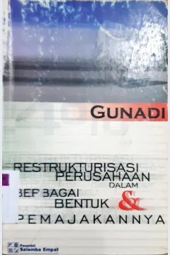 Cover Restrukturisasi perusahaan dalam berbagai bentuk dan pemajakannya / Dr. Gunadi. M.Sc.,Ak.