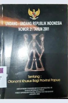Cover Undang-undang Republik Indonesia nomor 21 tahun 2001 tentang otonomi khusus bagi Provinsi Papua / Departemen Komunikasi dan Informatika