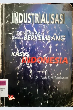 Cover Industrialisasi di negara sedang berkembang :  Kasus Indonesia / Tulus T.H. Tambunan