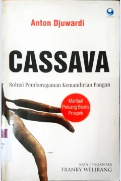 Cover Cassava: solusi pemberdayaan kemandirian pangan :  Manfaat peluang bisnis prospek / Anton Djuwardi; editor, Jusuf Suroso