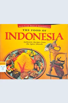 Cover The Food  Of Indonesia :  Authentic Recipes from the spice islands / Holzen, Lother Arsana
