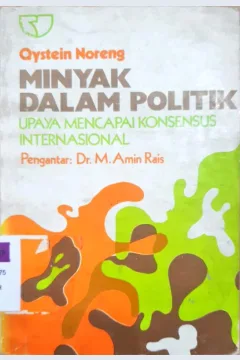 Cover Minyak Dalam Politik :  Upaya Mencari Konsensus Internasional / Qystein Noreng