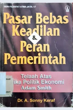Cover Pasar bebas keadilan & peran pemerintah :  Telaah atas etika ekonomi Adam Smith / Dr. A. Sonny Keraf