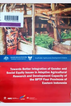 Cover Mewujudkan pengintegrasian isu-isu kesetaraan gender dan sosial didalam kapasitas penelitian dan pengembangan penelitian dan penelitian terapan :  Pada institusi BPTP di keempat provinsi di kawasan timur Indonesia / Kemitraan Australia Indonesia