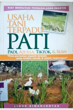 Cover Usaha tani terpadu PATI: padi, azola, tiktok dan ikan :  Pola pertanian organik terpadu yang mudah dan ramah lingkungan / Linus Simanjuntak