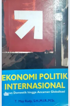 Cover Ekonomi politik internasional :  Peran domestik hingga ancaman globalisasi / T. May Rudy, S.H., M.I.R., M.Sc.; editor, Agus Salim