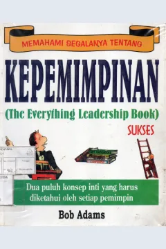 Cover Memahami Segalanya Tentang Kepemimpinan :  dua puluh konsep inti yang harus diketahui oleh setiap pemimpin / Bob Adams