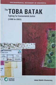 Cover The Toba Batak :  fighting for enviromental justice (1988 to 2003) / Abdul Wahib Situmorang