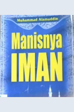 Cover Manisnya Iman, / Muhammad Alamuddin ; penerjemah, Syaiful MS