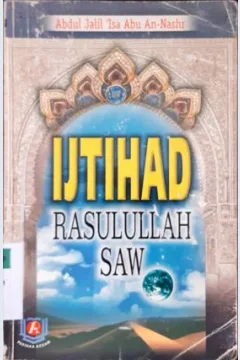 Cover Ijtihad rasulullah / Abdul Jalil Isa Abu An-Nash ; penerjemah, Wawan Djunaedi Soffandi
