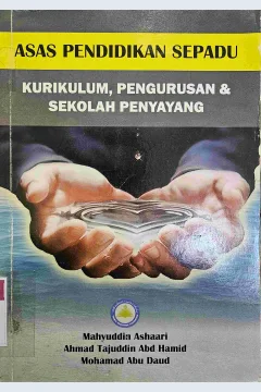 Cover Asas pendidikan sepadu :  kurikulum, pengurusan & sekolah penyayang / Mahyuddin Ashaari,  Ahmad Tajuddin Abd Hamid, Mohamad Abu Daud