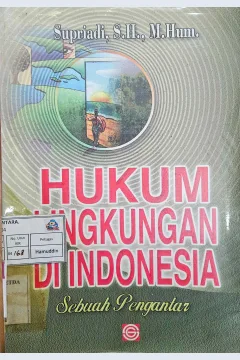 Cover Hukum lingkungan di Indonesia :  sebuah pengantar / Supriadi, S.H., M.Hum.
