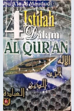 Cover Empat istilah dalam Al- Qur'an / Abu A'la Al Maududi ; penerjemah, Ahmad Rivai Utsman, Abdul Syukur Abd.Razak