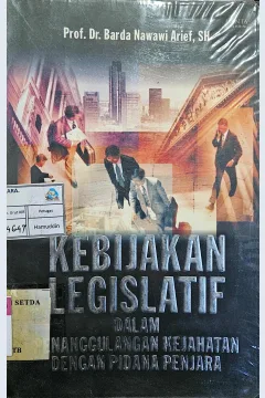 Cover Kebijakan legislatif :  dalam penanggulangan kejahatan dengan pidana penjara / Prof. Dr. Barda Nawawi Arief, S.H.
