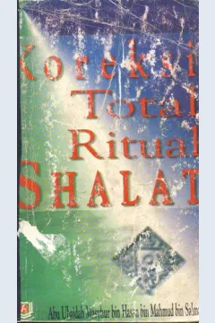 Cover Koreksi total ritual shalat / Abu Ubaidah Masyhur bin Hasan bin Mahmud bin Salman ; penerjemah W, Djunaedi S, S.Ag.