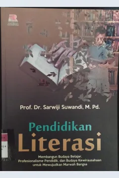 Cover Pendidikan Literasi :  Membangun Budaya Belajar, Profesionalisme Pendidik dan Budaya Kewirausahaan untuk Mewujudkan Marwah Bangsa / Sarwiji Suwandi