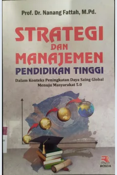 Cover Strategi dan manajemen Pendidikan Tinggi :  Dalam Konteks Peningkatan Daya Saing Global Menuju Masyarakat 5.0 / Nanang Fattah
