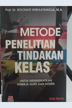 Cover Metode Penelitian Tindakan Kelas :  Untuk Meningkatkan Kinerja Guru dan Dosen / Prof. Dr. Rochiati Wiriaatmadja, M.A