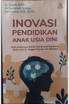 Cover Inovasi Pendidikan Anak Usia Dini :  PAUD Antikorupsi, Ramah Otak Berbasis Neurosains, Tahfizul Qur'an, Tanggap Bencana, dan Adiwiyata / Suyadi