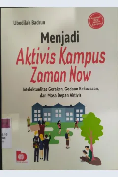 Cover Menjadi Aktivis Kampus Zaman Now :  Intelektual Gerakan, Godaan Kekuasaan, dan Masa Depan Aktivis / Ubedillah Badrun