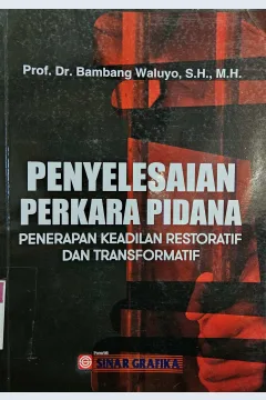 Cover Penyelesaian perkara pidana :  penerapan keadilan restoratif dan transformatif / Bambang Waluyo