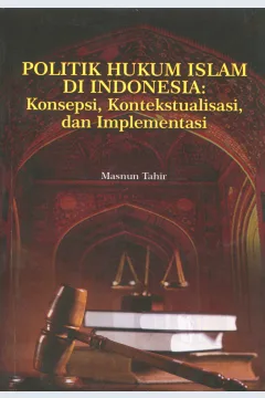 Cover Politik Hukum Islam di Indonesia :  Konsepsi, Kontekstualisasi, dan Implementasi / Masnun Tahir