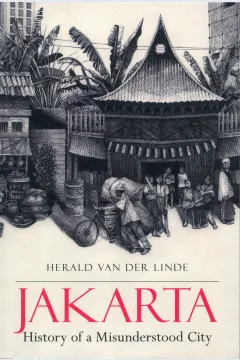 Cover Jakarta :  History Of a Misunderstood City / Der Linde Herald Van