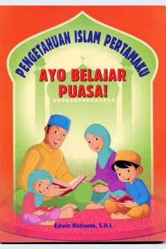 Cover Pengetahuan Islam Pertamaku :  Ayo Belajar Puasa / Edwin Ristianto