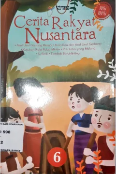Cover Cerita rakyat nusantara 6 :  Asal usul gunung Merapi, kala rau dan asal usul gerhana, kutukan raja pulau mintin, Pak Lebai yang malag, si bicik, tombak baruklinting / Tim EFK; editor Edith Natasha, Windrati Hapsari