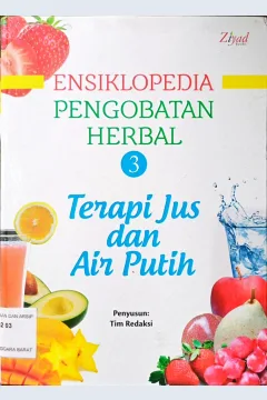 Cover Ensiklopedia pengobatan herbal 3 :  Terapi jus dan air putih / Penyusun Tim Redaksi; Penyunting Tin Zulaeha; M. Lukman Hakiem