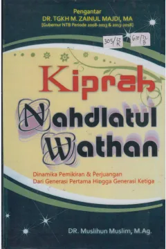 Cover Kiprah Nahdlatul Wathan :  Dinamika Pemikiran dan Perjuangan dari Generasi Pertama hingga Generasi Ketiga / Muslihun Muslim