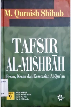 Cover Tafsir Al-Mishbah volume 9 :  Pesan, Kesan dan keserasian Al-Qur'an, Surah AL-Furqan, Surah Asy-Syu'ara, Surah An-Naml, Surah Al-Qashash / M. Quraish Shihab