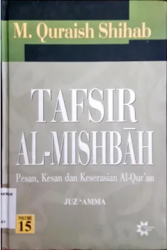 Cover Tafsir Al-Mishbah volume 15 :  Pesan, Kesan dan keserasian Al-Qur'an, Juz Amma / M. Quraish Shihab