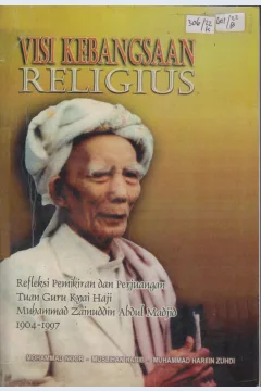 Cover Visi Kebangsaan Religius :  Refleksi Pemikiran dan Perjuangan Tuan Guru Kyai Haji Muhammad Zainuddin Abdul Madjid 1904-1997 / Mohammad Noor, Muslihan Habib, Muhammad Harfin Zuhdi