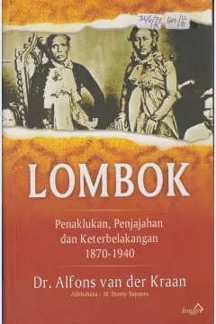 Cover Lombok :  Penaklukan, Penjajahan, dan Keterbelakangan 1870-1940 / Alfons van der Kraan