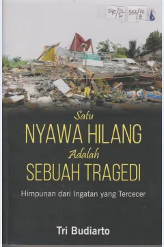 Cover Satu Nyawa Hilang adalah Sebuah Tragedi :  Himounan dari Ingatan yang Tercecer / Tri Budiarto