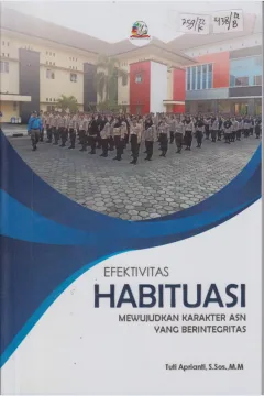 Cover Efektivitas Habituasi Mewujudkan Karakter ASN yang Berintegrasi / Tuti Aprianti